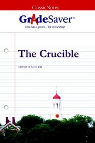 GradeSaver (TM) ClassicNotes The Crucible: Study Guide