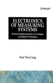 Electronics of Measuring Systems : Practical Implementation of Analogue and Digital Techniques (Design And Measurement in Electronic Engineering)
