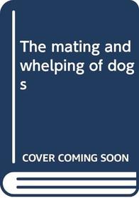 The mating and whelping of dogs