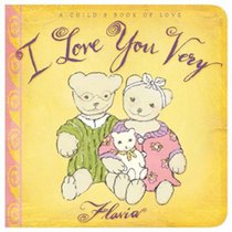 I Love You Very: A Child's Book of Love