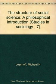 The structure of social science: A philosophical introduction (Studies in sociology ; 7)