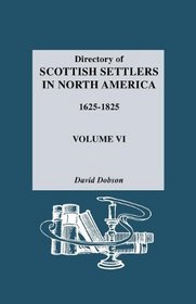 Directory of Scottish Settlers in North America, 1625-1825 Vol. VI