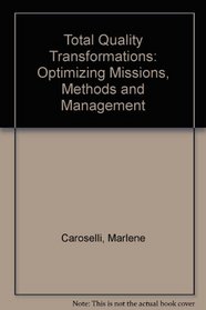 Total Quality Transformations: Optimizing Missions, Methods and Management