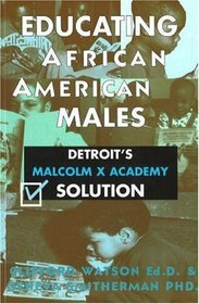 Educating African American Males: Detroit's Malcolm X Academy Solution