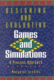 Designing and Evaluating Games and Simulations: A Process Approach