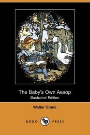 The Baby's Own Aesop (Illustrated Edition) (Dodo Press)
