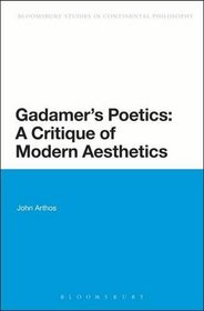 Gadamer's Poetics: A Critique of Modern Aesthetics (Bloomsbury Studies in Continental Philosophy)