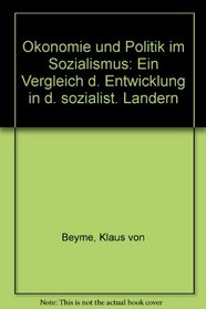 Okonomie und Politik im Sozialismus: Ein Vergleich d. Entwicklung in d. sozialist. Landern (German Edition)