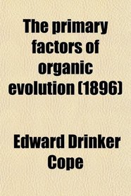 The primary factors of organic evolution (1896)