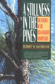 A Stillness in the Pines: The Ecology of the Red-Cockaded Woodpecker (The Commonwealth Fund Book Program)