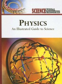 Physics: An Illustrated Guide to Science (Science Visual Resources)