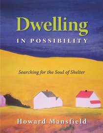Dwelling in Possibility: Searching for the Soul of Shelter