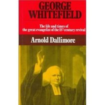 George Whitefield, the Life and Times of the Great Evangelist of the Eighteenth-Century Revival