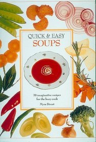 Quick & Easy Soups: 70 Imaginative Recipes for the Busy Cook