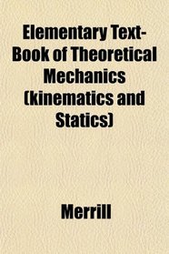 Elementary Text-Book of Theoretical Mechanics (kinematics and Statics)