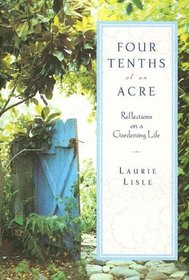Four Tenths of an Acre : Reflections on a Gardening Life