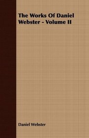 The Works Of Daniel Webster - Volume II