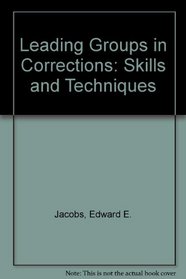 Leading Groups in Corrections: Skills and Techniques