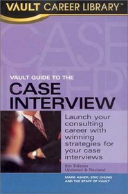 Vault Guide to the Case Interview, 5th Edition (Vault Guide to the Case Interview)