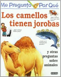 Los Camellos Tienen Jorobas: Y Otras Preguntas Sobre Animales (Enciclopedia 