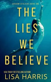The Lies We Believe: A gripping psychological thriller (Shadow Stalkers)