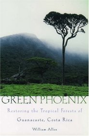 Green Phoenix: Restoring the Tropical Forests of Guanacaste, Costa Rica
