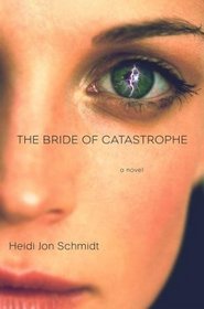 The Bride of Catastrophe: A Novel