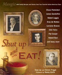 Shut Up and Eat!: Mangia with Family Recipes and Stories from Your Favorite Italian-American Stars