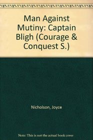 Man Against Mutiny: Captain Bligh (Courage & Conquest S)