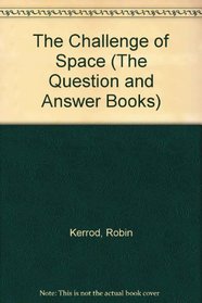 The Challenge of Space (The Question and Answer Books)