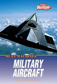 Military Aircraft (Raintree Freestyle: Mean Machines) (Raintree Freestyle: Mean Machines)