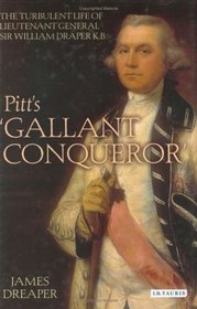 Pitt's 'Gallant Conqueror': The Turbulent Life of Lieutenant General William Draper