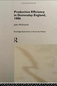 Production Efficiency in Domesday England, 1086 (Routledge Exploration in Economic History, 7)