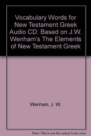 Vocabulary Words for New Testament Greek Audio CD : Based on J.W. Wenham's The Elements of New Testament Greek