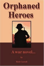 Orphaned Heroes: A War Novel...