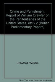 Crime and Punishment: Report of William Crawfer on the Penitentiaries of the United States, etc v.2 (British Parliamentary Papers)