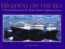 Highway on the Sea: A Pictorial History of the Alaska Marine Highway System