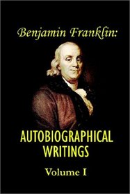 Benjamin Franklin's Autobiographical Writings (v. I)
