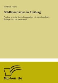 Stdtetourismus in Freiburg: Positive Impulse durch Kooperation mit dem Landkreis Breisgau-Hochschwarzwald? (German Edition)