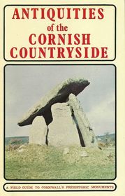 Antiquities of the Cornish Countryside:  A Field Guide to Cornwall's Prehistoric Monuments