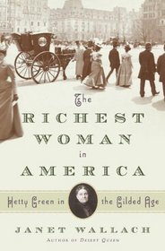 The Richest Woman in America: Hetty Green in the Gilded Age