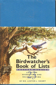 The Birdwatchers Book of Lists: Lists for Recreation and Recordkeeping (Eastern Region)