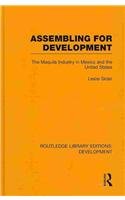 Routledge Library Editions: Development Mini-Set L: Sociology and Social Policy: Assembling for Development: The Maquila Industry in Mexico and the ... Studies in Latin America) (Volume 9)