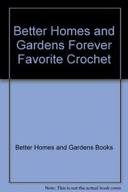 Better Homes and Gardens Forever Favorite Crochet (Better Homes  Gardens Books)