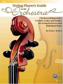 String Players' Guide to the Orchestra: Orchestral Repertoire Excerpts, Scales, and Studies for String Orchestra and Individual Study (Bass)