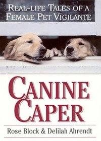 Canine Caper : Real Life Tales of a Female Pet Vigilante