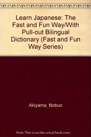 Learn Japanese: The Fast and Fun Way/With Pull-out Bilingual Dictionary (Fast and Fun Way Series)