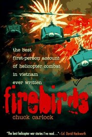 Firebirds: The Best First-Person Account of Helicopter Combat in Vietnam Ever Written