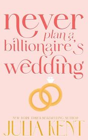 Never Plan a Billionaire's Wedding (Whatever It Takes)