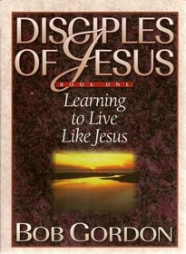 Learning to Live Like Jesus (Disciples of Jesus)